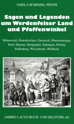 Sagen und Legenden um Werdenfelser Land und Pfaffenwinkel : Mittenwald, Partenkirchen, Garmisch, Oberammergau, Ettal, Murnau, Steingaden, Schongau, Peiting, Peißenberg, Wessobrunn, Weilheim / ges. und neu erzählt von Gisela Schinzel-Penth. Federzeichn. von Heinz Schinzel Mittenwald, Partenkirchen, Garmisch, Ettal - Schinzel-Penth, Gisela und Heinz Schinzel