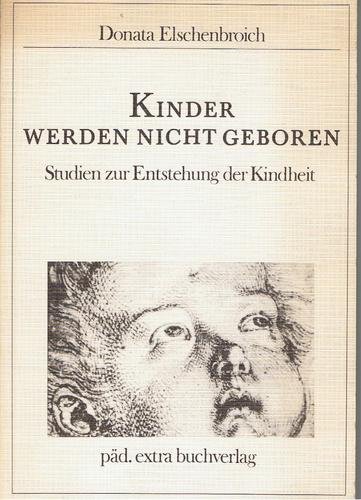 9783921450390: Kinder werden nicht geboren. Studien zur Entstehung der Kindheit