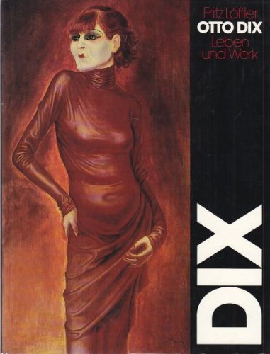 Otto Dix. Leben und Werk. - DIX, OTTO - LöFFLER, FRITZ.