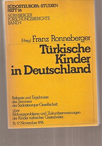 TuÌˆrkische Kinder in Deutschland: Referate und Ergebnisse des Seminars der SuÌˆdosteuropa-Gesellschaft uÌˆber Bildungsprobleme und Zukunftserwartungen ... 1976 (SuÌˆdosteuropa-Studien) (German Edition) (9783921453087) by SuÌˆdosteuropa-Gesellschaft (Germany)