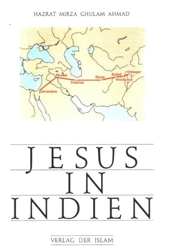 Jesus in Indien: Eine Darstellung von Jesu Entrinnen vom Tode am Kreuz und seine Reise nach Indien