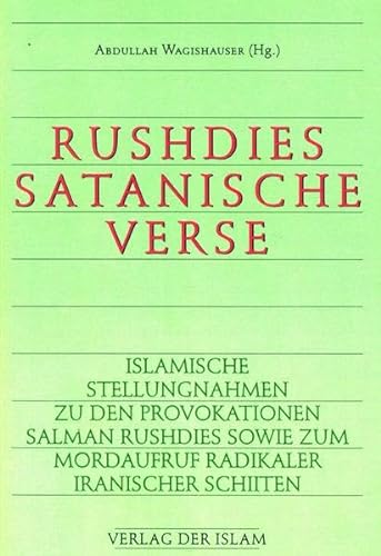 Rushdies Satanische Verse: Islamische Stellungnahme zu den Provokationen Salman Rushdies sowie zum Mordaufruf Radikaler Iranische Schiiten - Abdullah Wagishauser