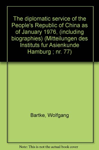 The diplomatic service of the People's Republic of China as of January 1976, (including biographies) (Mitteilungen des Instituts fuÌˆr Asienkunde Hamburg ; nr. 77) (9783921469248) by Bartke, Wolfgang