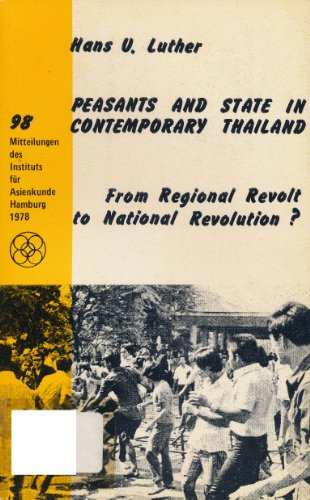 Peasants and state in contemporary Thailand: From regional revolt to national revolution? (Mitteilungen des Instituts fuÌˆr Asienkunde Hamburg ; nr. 98) (9783921469491) by Luther, Hans Ulrich