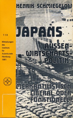 9783921469774: Japans Aussenwirtschaftspolitik: Merkantilistisch, liberal oder funktionell? (Mitteilungen des Instituts für Asienkunde Hamburg) (German Edition)