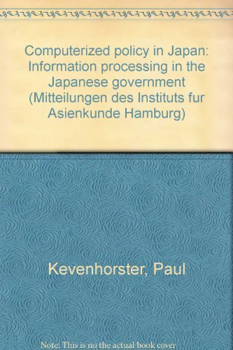 9783921469866: Computerized policy in Japan: Information processing in the Japanese government (Mitteilungen des Instituts fur Asienkunde Hamburg)