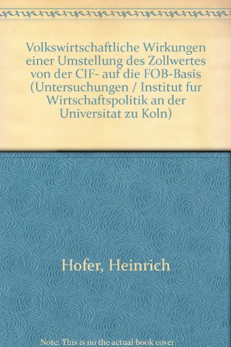 9783921471364: Volkswirtschaftliche Wirkungen einer Umstellung des Zollwertes von der CIF- auf die FOB-Basis (Untersuchungen / Institut für Wirtschaftspolitik an der Universität zu Köln) (German Edition)
