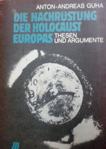 Die NachruÌˆstung, der Holocaust Europas: Thesen und Argumente (German Edition) (9783921472439) by Guha, Anton-Andreas