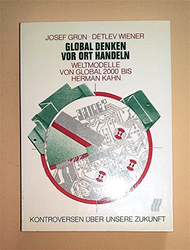 Beispielbild fr Global denken, vor Ort handeln. Weltmodelle von GLOBAL 2000 bis Herman Kahn zum Verkauf von Der Bcher-Br