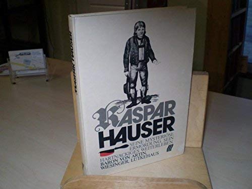 Beispielbild fr Kaspar Hauser. Seine mysterise Ermordung. Sein hartnckiges Weiterleben zum Verkauf von medimops