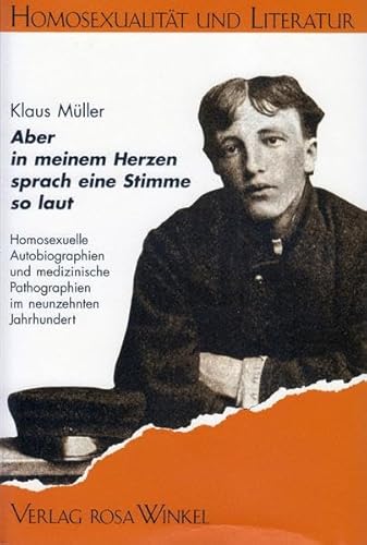 9783921495209: Aber in meinem Herzen sprach eine Stimme so laut: Homosexuelle Autobiographien und medizinische Pathographien im neunzehnten Jahrhundert (Homosexualität und Literatur) (German Edition)