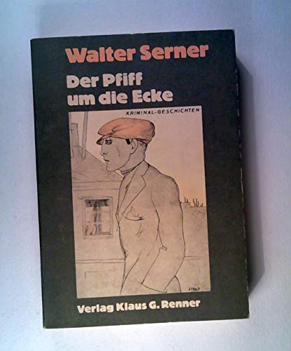 Der Pfiff um die Ecke, Zweiundzwanzig Kriminalgeschichten, - Serner, Walter