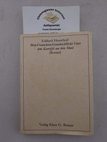 Beim Fressen beim Fernsehen fällt der Vater dem Kartoffel aus dem Maul. (Roman). (1. Aufl.). - Henscheid, Eckhard.