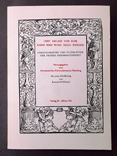 Beispielbild fr Ohn' Ablass von Rom kann man wohl selig werden. Streitschriften und Flugbltter der frhen Reformationszeit zum Verkauf von medimops