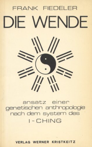 Stock image for Die Wende. Ansatz einer genetischen Anthropologie nach dem System des I-ching for sale by Versandantiquariat Felix Mcke