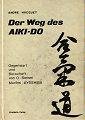Beispielbild fr Der Weg Des Aiki-Do Gegenwart Und Botschaft Von O-Sensei Morihei UYESHIBA zum Verkauf von Chequamegon Books