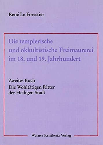 Le Forestier, René : Le Forestier, René: Die templerische und okkultistische Freimaurerei im 18. u