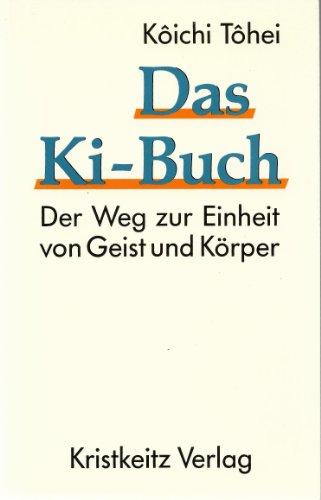 9783921508350: Das Ki- Buch. Der Weg zur Einheit von Geist und Krper
