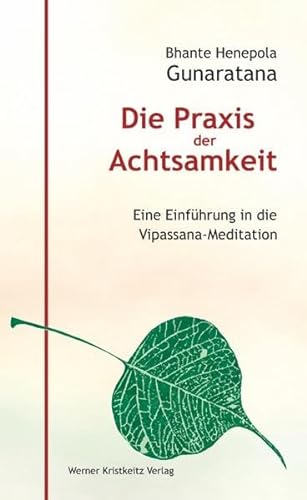 Die Praxis der Achtsamkeit : Eine Einführung in die Vipassana-Meditation - Mahathera H. Gunaratana