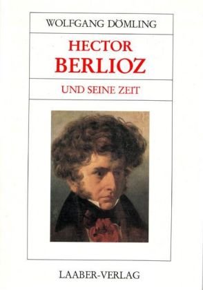 Beispielbild fr Groe Komponisten und ihre Zeit, 25 Bde., Hector Berlioz und seine Zeit zum Verkauf von medimops