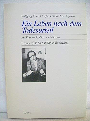 Stock image for Ein Leben nach dem Todesurteil. Mit Pasternak, Rilke und Kaestner. Freundesgabe fuer Konstantin Bogatyrjow for sale by German Book Center N.A. Inc.
