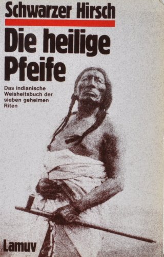 Beispielbild fr Die heilige Pfeife. Das indianische Weisheitsbuch der 7 geheimen Riten zum Verkauf von medimops