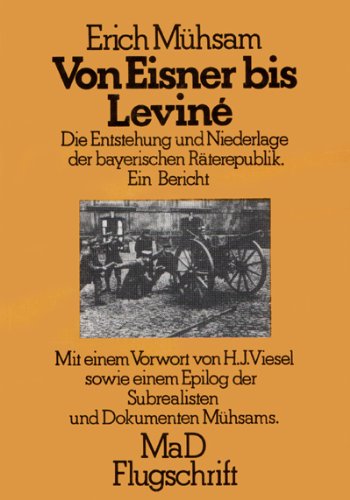 9783921523148: Von Eisner bis Levin. Die Entstehung der bayerischen Raeterrepublik. Persnlicher Rechenschaftsbericht ber die Revolutionsereignisse in Mnchen vom 7. Nov. 1918 bis zum 13. April 1919. Nachdruck der Ausgabe Berlin-Britz, Fanal-Verlag 1929.