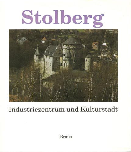 Imagen de archivo de Stolberg. Industriezentrum und Kulturstadt. a la venta por Antiqua U. Braun