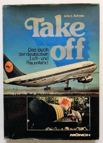 Beispielbild fr Take Off. Das Buch der deutsche Luft- und Raumfahrt. zum Verkauf von Bernhard Kiewel Rare Books