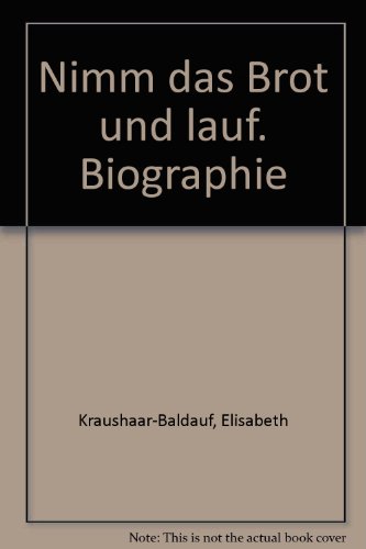 9783921531211: Nimm das Brot und lauf. Biographie - Kraushaar-Baldauf, Elisabeth