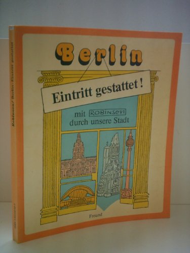 Beispielbild fr Berlin Eintritt gestattet ! mit Robinson durch unsere Stadt zum Verkauf von Versandantiquariat Kerzemichel