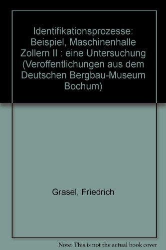 Identifikationsprozesse: Beispiel, Maschinenhalle Zollern II : eine Untersuchung (Veroffentlichungen aus dem Deutschen Bergbau-Museum Bochum)