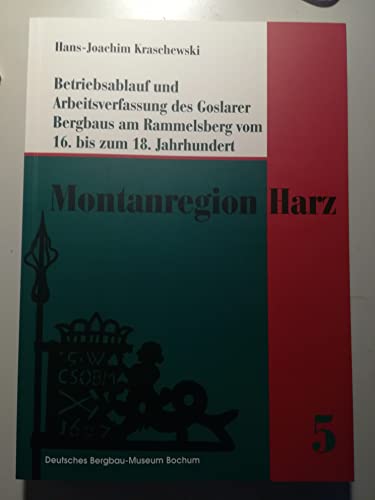 Betriebsablauf und Arbeitsverfassung des Goslarer Bergbaus am Rammelsberg vom 16. bis zum 18. Jahrhundert. - Kraschewski, Hans-Joachim,
