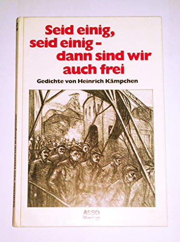 Seid einig, seid einig – dann sind wir auch frei: Gedichte von Heinrich Kämpchen - Rolf-Peter Carl / Walter Köpping / Rainer W. Campmann / Jochen Vogt (Hrsg.)