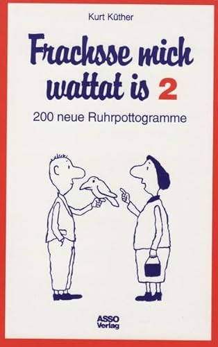 Frachsse mich wattat is 2: 200 neue Ruhrpottogramme. - Kurt Küther