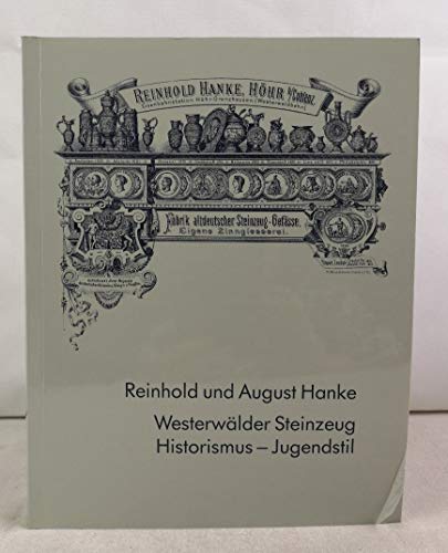 9783921548356: Reinhold und August Hanke. Westerwlder Steinzeug - Historismus und Jugendstil