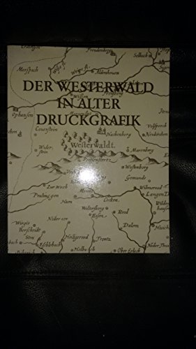 Der Westerwald in alter Druckgraphik: Landschaftsmuseum Westerwald, Hachenburg : Ausstellung vom 8. April bis 30. Juli 1989 (German Edition) (9783921548424) by Schneider, Konrad