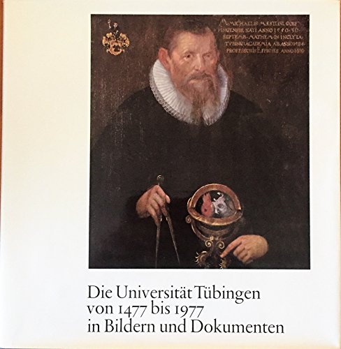 Die Universität Tübingen von 1477 bis 1977 in Bildern und Dokumenten. 500 Jahre Eberhard-Karls-Universität Tübingen. - Decker-Hauff, Hansmartin und Wilfried Setzler
