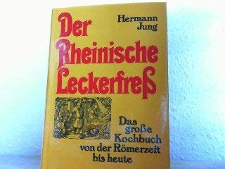 Der Rheinische Leckerfress. Das große Kochbuch von der Römerzeit bis heute. - Hermann (Verfasser) Jung