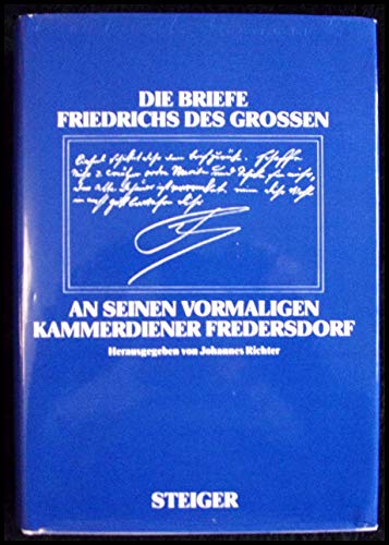 Die Briefe Friedrichs des Grossen an seinen vormaligen Kammerdiener Fredersdorf