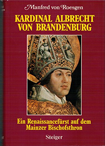 Stock image for Kardinal Albrecht von Brandenburg. Ein Renaissancefrst auf dem Mainzer Bischofsthron. for sale by Antiquariat Kai Gro