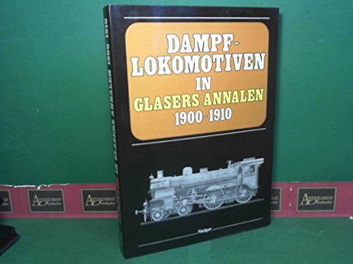 DAMPFLOKOMOTIVEN IN GLASERS ANNALEN 1900-1910 Eine Internationale Ubersicht Aus Der Feder Bedeute...