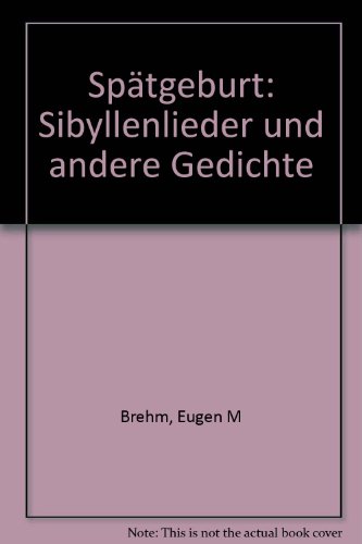 Spätgeburt: Sibyllenlieder u. andere Gedichte. Eugen M. Brehm. Mit Faks. von Kurt Hiller im Anh. - Brehm, Eugen M.