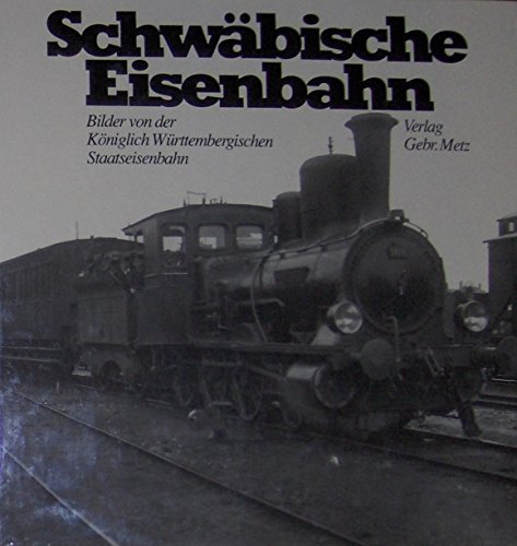 Beispielbild fr Schwbische Eisenbahn. Bilder von der kniglich wrttembergischen Staatseisenbahn zum Verkauf von medimops