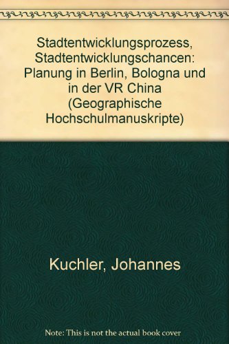 Stadtentwicklungsprozeß - Stadtentwicklungschancen: Planung in Berlin, Bologna und in der VR Chin...