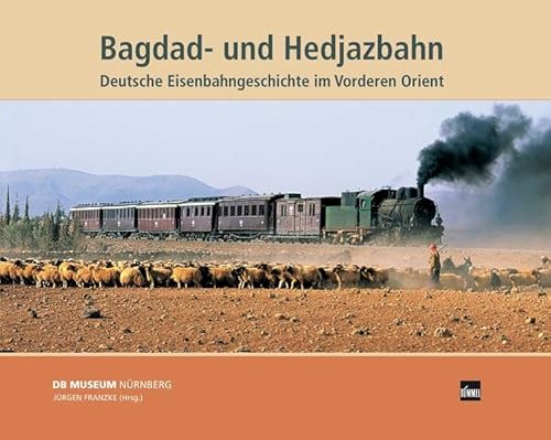 Beispielbild fr Bagdad- und Hedjazbahn: Deutsche Eisenbahngeschichte im Vorderen Orient zum Verkauf von medimops