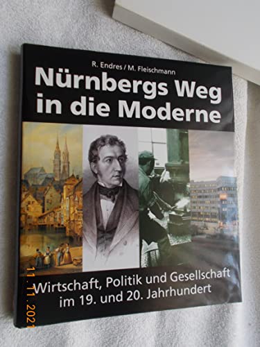 Beispielbild fr Nrnbergs Weg in die Moderne: Wirtschaft, Politik und Gesellschaft im 19. und 20. Jahrhundert zum Verkauf von Versandhandel K. Gromer