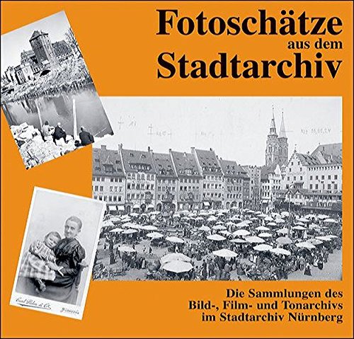 Beispielbild fr Fotoschtze aus dem Stadtarchiv: Die Sammlung des Bild-, Film- und Tonarchivs im Stadtarchiv Nrnberg zum Verkauf von medimops