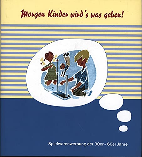 Beispielbild fr Morgen Kinder wird's was geben: Spielwarenwerbung der 30er-60er Jahre zum Verkauf von Versandantiquariat Dirk Buchholz