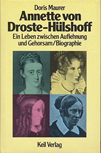 Annette von Droste- Hülshoff. Ein Leben zwischen Auflehnung und Gehorsam - Droste-Hülshoff, A.v. - Maurer, Doris